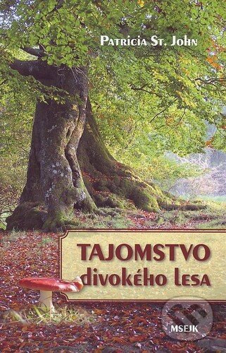 Kniha: Tajomstvo divokého lesa (Patricia St. John). Misijná spoločnosť evanjelia Ježiša Krista, 2010 Kniha: Tajomstvo divokého lesa (Patricia St. John). Misijná spoločnosť evanjelia Ježiša Krista, 2010