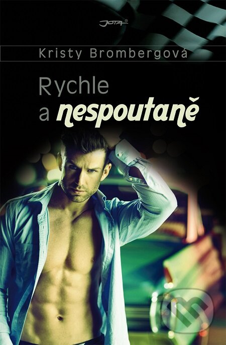 E-kniha: Rychle a nespoutaně (Kristy Bromberg). Jota, 2016 E-kniha: Rychle a nespoutaně (Kristy Bromberg). Jota, 2016