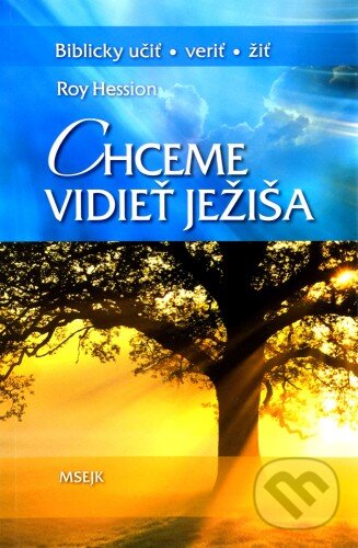 Kniha: Chceme vidieť Ježiša (Roy Hession). Misijná spoločnosť evanjelia Ježiša Krista, 2011 Kniha: Chceme vidieť Ježiša (Roy Hession). Misijná spoločnosť evanjelia Ježiša Krista, 2011