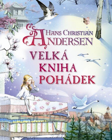 Kniha: Velká kniha pohádek (Hans Christian Andersen). Svojtka&Co., 2013 Kniha: Velká kniha pohádek (Hans Christian Andersen). Svojtka&Co., 2013