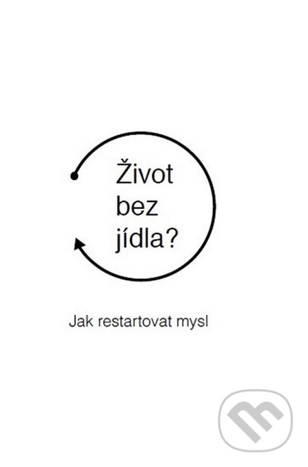 Kniha: Život bez jídla? (Martin Bruncko). indemax services, 2016 Kniha: Život bez jídla? (Martin Bruncko). indemax services, 2016