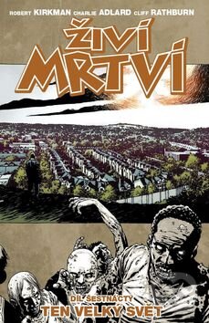 Kniha: Živí mrtví (Díl šestnáctý) (Robert Kirkman). Crew, 2016 Kniha: Živí mrtví (Díl šestnáctý) (Robert Kirkman). Crew, 2016