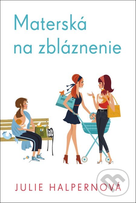 Kniha: Materská na zbláznenie (Julie Halpern). Fortuna Libri, 2016 Kniha: Materská na zbláznenie (Julie Halpern). Fortuna Libri, 2016