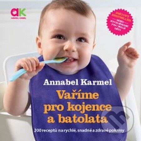 Kniha: Vaříme pro kojence a batolata (Annabel Karmel). ANAG, 2016 Kniha: Vaříme pro kojence a batolata (Annabel Karmel). ANAG, 2016