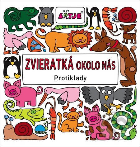 Kniha: Zvieratká okolo nás - Protiklady (Lizelot Versteeg). Fortuna Libri, 2016 Kniha: Zvieratká okolo nás - Protiklady (Lizelot Versteeg). Fortuna Libri, 2016