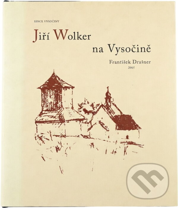 Kniha: Jiří Wolker na Vysočině (František Drašner). , 2005 Kniha: Jiří Wolker na Vysočině (František Drašner). , 2005