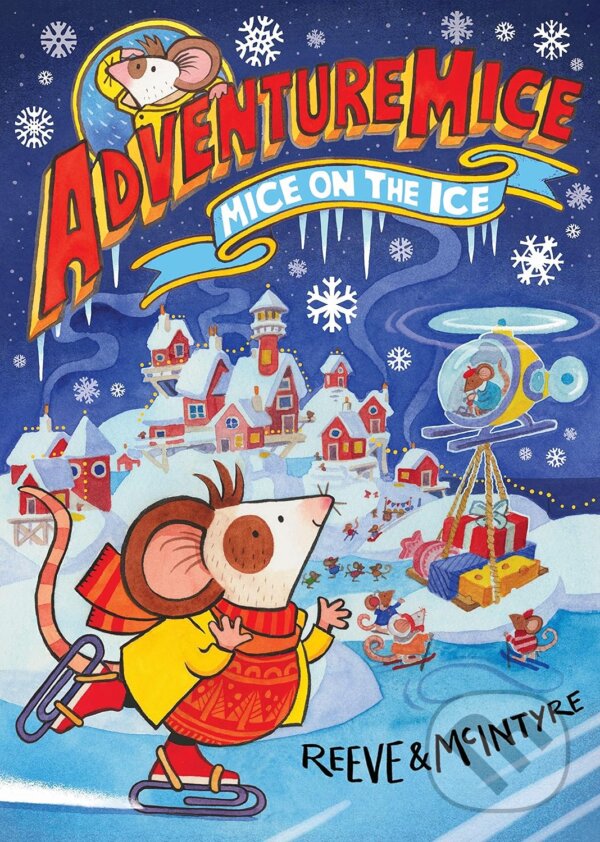 Kniha: Adventuremice: Mice on the Ice (Philip Reeve a Sarah McIntyre). David Fickling Books, 2023 Kniha: Adventuremice: Mice on the Ice (Philip Reeve a Sarah McIntyre). David Fickling Books, 2023