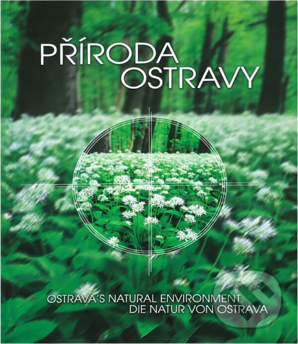 Kniha: Příroda Ostravy = Ostrava's natural environment = Die Natur von Ostrava (Věra Koutecká). , 2001 Kniha: Příroda Ostravy = Ostrava's natural environment = Die Natur von Ostrava (Věra Koutecká). , 2001