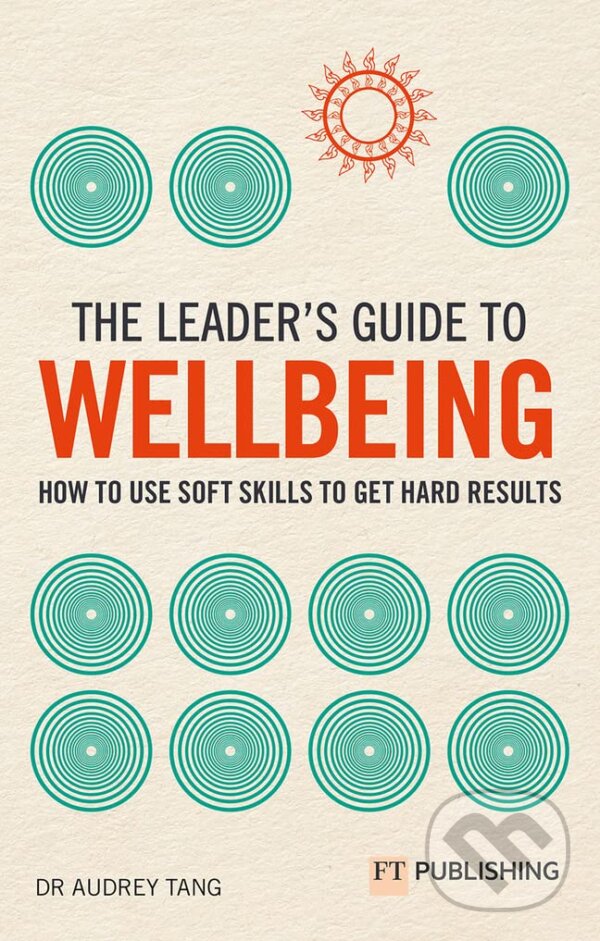 Kniha: Leader's Guide to Wellbeing (Audrey Tang). FT Publishing, 2023 Kniha: Leader's Guide to Wellbeing (Audrey Tang). FT Publishing, 2023