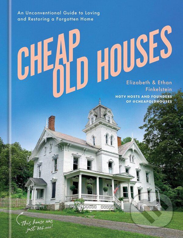 Kniha: Cheap Old Houses (Elizabeth Finkelstein a Ethan Finkelstein). Clarkson Potter, 2023 Kniha: Cheap Old Houses (Elizabeth Finkelstein a Ethan Finkelstein). Clarkson Potter, 2023