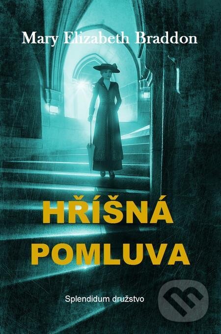 E-kniha: Hříšná pomluva (Mary Elizabeth Braddon). Splendidum družstvo E-kniha: Hříšná pomluva (Mary Elizabeth Braddon). Splendidum družstvo