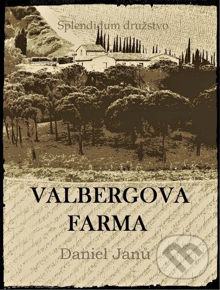 E-kniha: Valbergova farma (Daniel Janů). Splendidum družstvo E-kniha: Valbergova farma (Daniel Janů). Splendidum družstvo