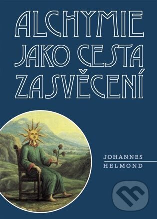 Kniha: Alchymie jako cesta zasvěcení (Johannes Helmond). Malvern, 2023 Kniha: Alchymie jako cesta zasvěcení (Johannes Helmond). Malvern, 2023