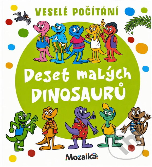 Kniha: Deset malých dinosaurů (Pavlína Šamalíková). INFOA, 2020 Kniha: Deset malých dinosaurů (Pavlína Šamalíková). INFOA, 2020