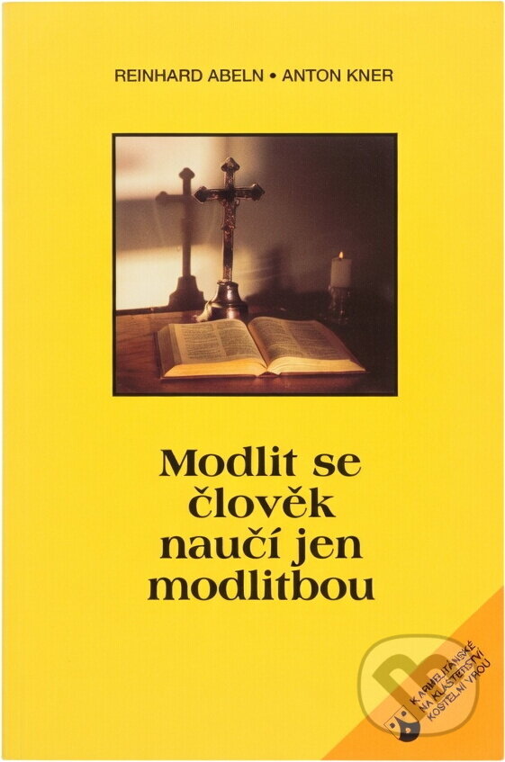 Kniha: Modlit se člověk naučí jen modlitbou (Anton Kner a Reinhard Abeln). Karmelitánské nakladatelství, 1997 Kniha: Modlit se člověk naučí jen modlitbou (Anton Kner a Reinhard Abeln). Karmelitánské nakladatelství, 1997