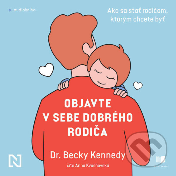 Audiokniha: Objavte v sebe dobrého rodiča (Becky Kennedy). Publixing a N Press, 2023 Audiokniha: Objavte v sebe dobrého rodiča (Becky Kennedy). Publixing a N Press, 2023
