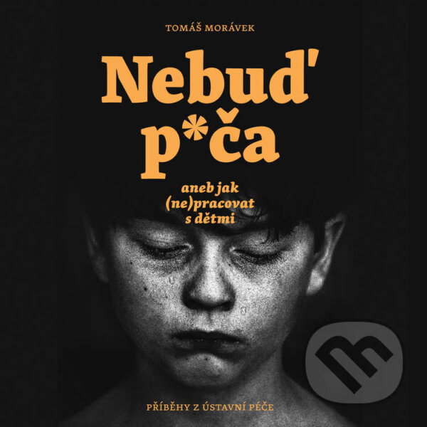 Audiokniha: Nebuď p*ča aneb jak (ne)pracovat s dětmi (Tomáš Morávek). Tympanum, 2023 Audiokniha: Nebuď p*ča aneb jak (ne)pracovat s dětmi (Tomáš Morávek). Tympanum, 2023