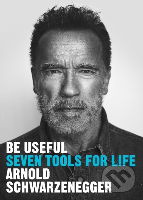 E-kniha: Be Useful (Arnold Schwarzenegger). Ebury Publishing, 2023 E-kniha: Be Useful (Arnold Schwarzenegger). Ebury Publishing, 2023