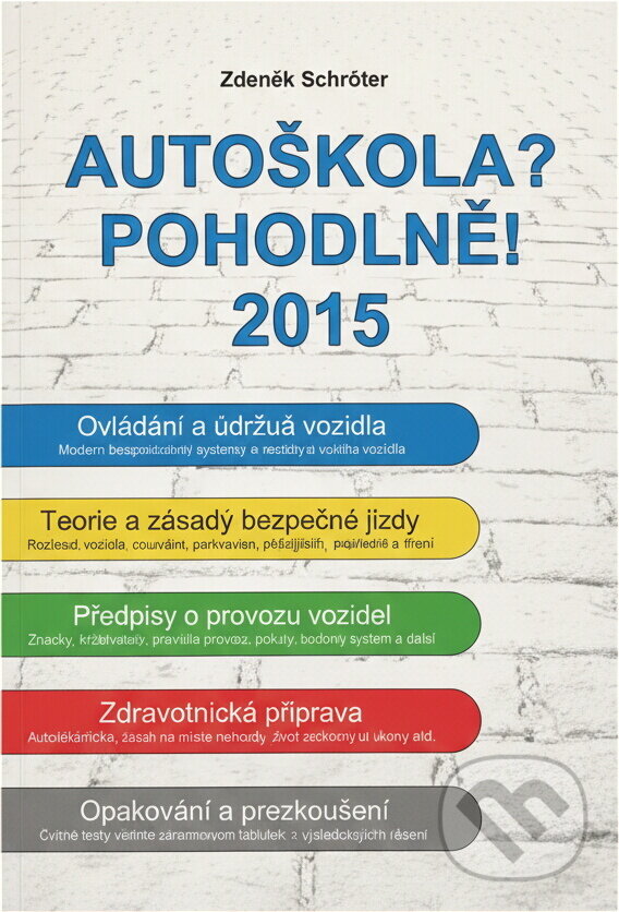 Kniha: Autoškola? Pohodlně! : 2015 (Zdeněk Schröter). , 2015 Kniha: Autoškola? Pohodlně! : 2015 (Zdeněk Schröter). , 2015