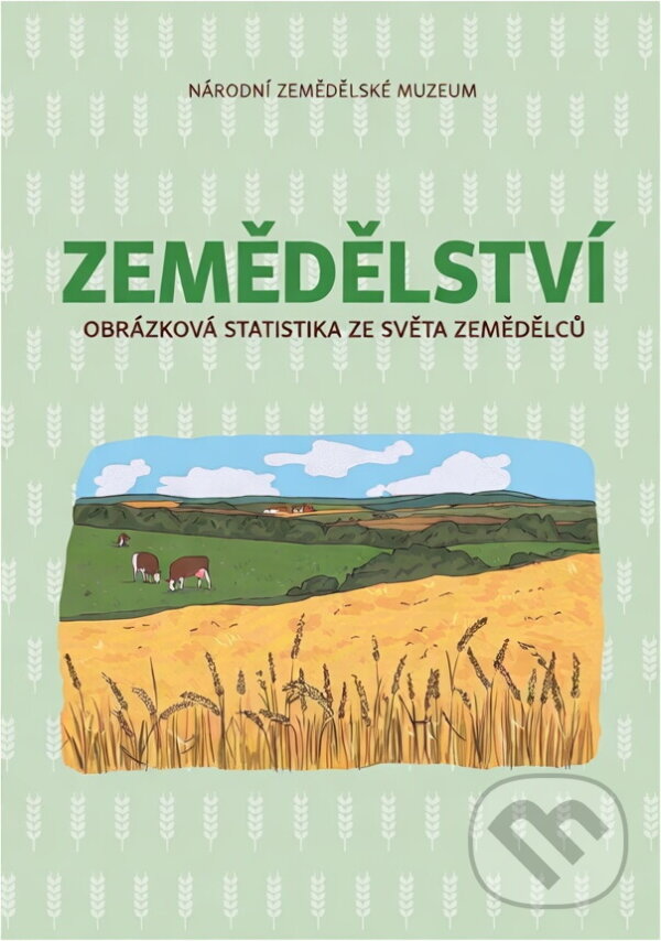 Kniha: Zemědělství : obrázková statistika ze světa zemědělců (Lenka Kalová). , 2018 Kniha: Zemědělství : obrázková statistika ze světa zemědělců (Lenka Kalová). , 2018