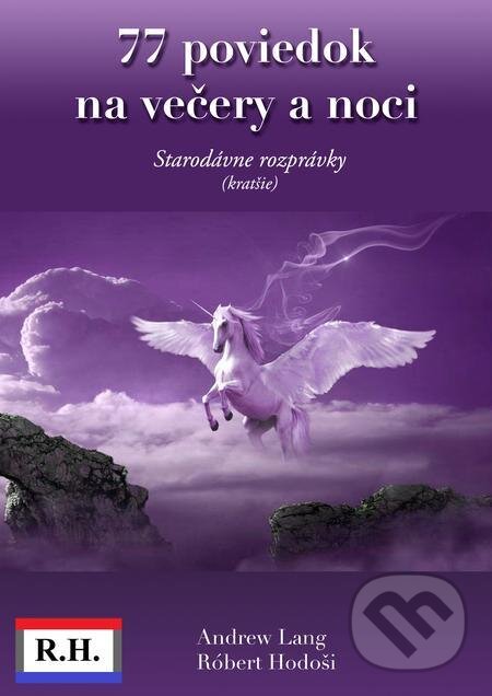 E-kniha: 77 poviedok na večery a noci (Róbert Hodoši a Andrew Lang). Robert Hodosi E-kniha: 77 poviedok na večery a noci (Róbert Hodoši a Andrew Lang). Robert Hodosi