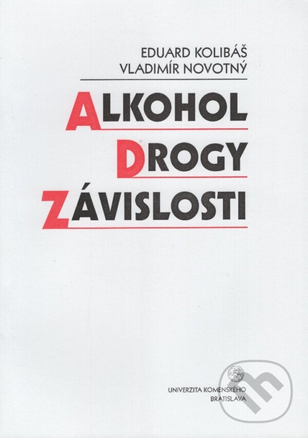 Kniha: Alkohol, drogy, závislosti (Eduard Kolibáš). Univerzita Komenského Bratislava, 2007 Kniha: Alkohol, drogy, závislosti (Eduard Kolibáš). Univerzita Komenského Bratislava, 2007