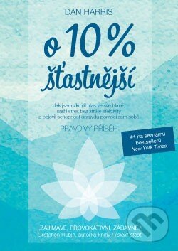 Kniha: O 10 % šťasnější (Dan Harris). ANAG, 2016 Kniha: O 10 % šťasnější (Dan Harris). ANAG, 2016