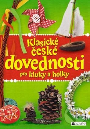 Kniha: Klasické české dovednosti pro kluky a holky (140). Nakladatelství Fragment, 2014 Kniha: Klasické české dovednosti pro kluky a holky (140). Nakladatelství Fragment, 2014