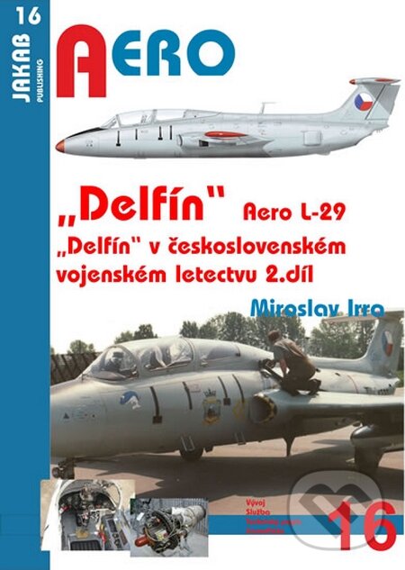 Aero L-29 „Delfín“ - 2.díl (Miroslav Irra). Jakab, 2016 Aero L-29 „Delfín“ - 2.díl (Miroslav Irra). Jakab, 2016