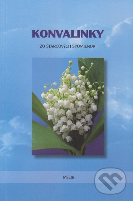 Kniha: Konvalinky (Misijná spoločnosť evanjelia Ježiša Krista). Misijná spoločnosť evanjelia Ježiša Krista, 2010 Kniha: Konvalinky (Misijná spoločnosť evanjelia Ježiša Krista). Misijná spoločnosť evanjelia Ježiša Krista, 2010