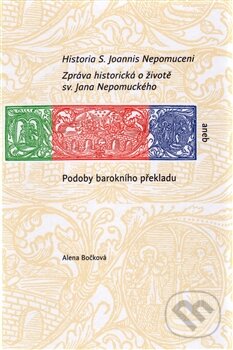 Kniha: Historia S. Joannis Nepomuceni (Alena Bočková). Scriptorium, 2015 Kniha: Historia S. Joannis Nepomuceni (Alena Bočková). Scriptorium, 2015