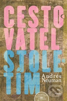 Kniha: Cestovatel stoletím (Andrés Neuman Galán). Argo, 2016 Kniha: Cestovatel stoletím (Andrés Neuman Galán). Argo, 2016