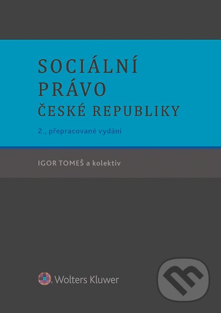 E-kniha: Sociální právo České republiky (Igor Tomeš). Wolters Kluwer, 2016 E-kniha: Sociální právo České republiky (Igor Tomeš). Wolters Kluwer, 2016