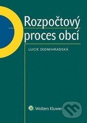 Kniha: Rozpočtový proces obcí (Lucie Sedmihradská). Wolters Kluwer ČR, 2016 Kniha: Rozpočtový proces obcí (Lucie Sedmihradská). Wolters Kluwer ČR, 2016