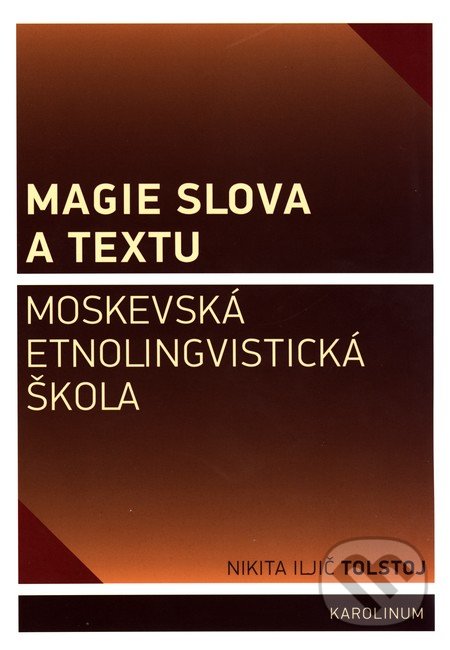 Magie slova a textu - Nikita Iljič Tolstoj, Jana Bauerová, Univerzita Karlova v Praze, 2016
