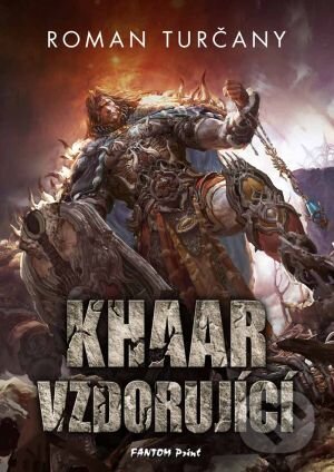 Kniha: Khaar vzdorující (Roman Turčany). FANTOM Print, 2016 Kniha: Khaar vzdorující (Roman Turčany). FANTOM Print, 2016