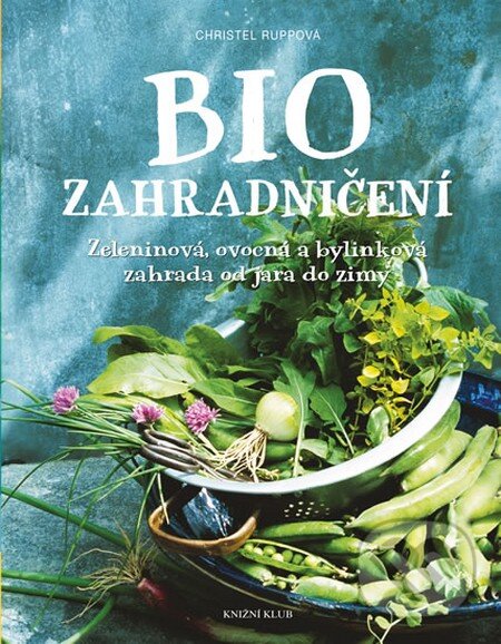 Kniha: Biozahradničení (Christel Rupp). Ikar CZ, 2016 Kniha: Biozahradničení (Christel Rupp). Ikar CZ, 2016