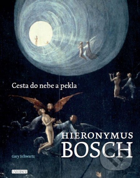 Hieronymus Bosch: Cesta do nebe a pekla - Gary Schwartz, Universum, 2016