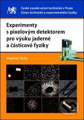 Experimenty s pixelovým detektorem pro výuku jaderné a částicové fyziky - Vladimír Vícha, ČVUT, 2016