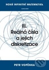 Kniha: Reálná čísla a jejich diskretizace (Petr Vopěnka). Karolinum, 2016 Kniha: Reálná čísla a jejich diskretizace (Petr Vopěnka). Karolinum, 2016
