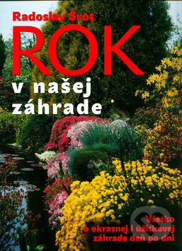Kniha: Rok v našej záhrade (Radoslav Šrot). Ottovo nakladateľstvo, 2016 Kniha: Rok v našej záhrade (Radoslav Šrot). Ottovo nakladateľstvo, 2016