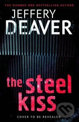 Kniha: The Steel Kiss (Jeffery Deaver). Hodder and Stoughton, 2016 Kniha: The Steel Kiss (Jeffery Deaver). Hodder and Stoughton, 2016