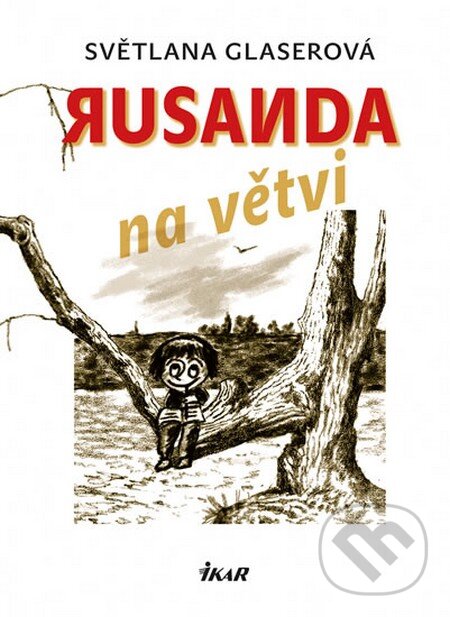 Kniha: Rusanda na větvi (Světlana Glaserová). Ikar CZ, 2016 Kniha: Rusanda na větvi (Světlana Glaserová). Ikar CZ, 2016