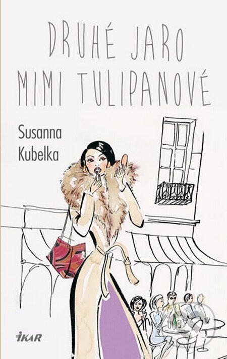 Kniha: Druhé jaro Mimi Tulipanové (Susanna Kubelka). Ikar CZ, 2016 Kniha: Druhé jaro Mimi Tulipanové (Susanna Kubelka). Ikar CZ, 2016