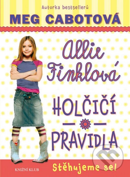 Kniha: Holčičí pravidla 1: Allie Finklová - Stěhujeme se! (Meg Cabot). Knižní klub, 2016 Kniha: Holčičí pravidla 1: Allie Finklová - Stěhujeme se! (Meg Cabot). Knižní klub, 2016