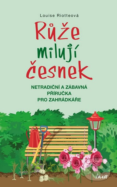 Kniha: Růže milují česnek (Louise Riotte). Ikar CZ, 2016 Kniha: Růže milují česnek (Louise Riotte). Ikar CZ, 2016