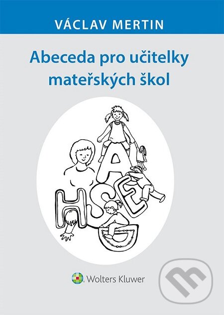 E-kniha: Abeceda pro učitelky mateřských škol (Václav Mertin). Wolters Kluwer, 2016 E-kniha: Abeceda pro učitelky mateřských škol (Václav Mertin). Wolters Kluwer, 2016