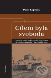 Kniha: Cílem byla svoboda (Pavel Kopeček). Epocha, 2016 Kniha: Cílem byla svoboda (Pavel Kopeček). Epocha, 2016