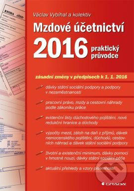 Kniha: Mzdové účetnictví 2016 (Václav Vybíhal a kolektív). Grada, 2016 Kniha: Mzdové účetnictví 2016 (Václav Vybíhal a kolektív). Grada, 2016