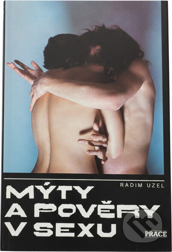 Kniha: Mýty a pověry v sexu (Radim Uzel). Práce, 1990 Kniha: Mýty a pověry v sexu (Radim Uzel). Práce, 1990